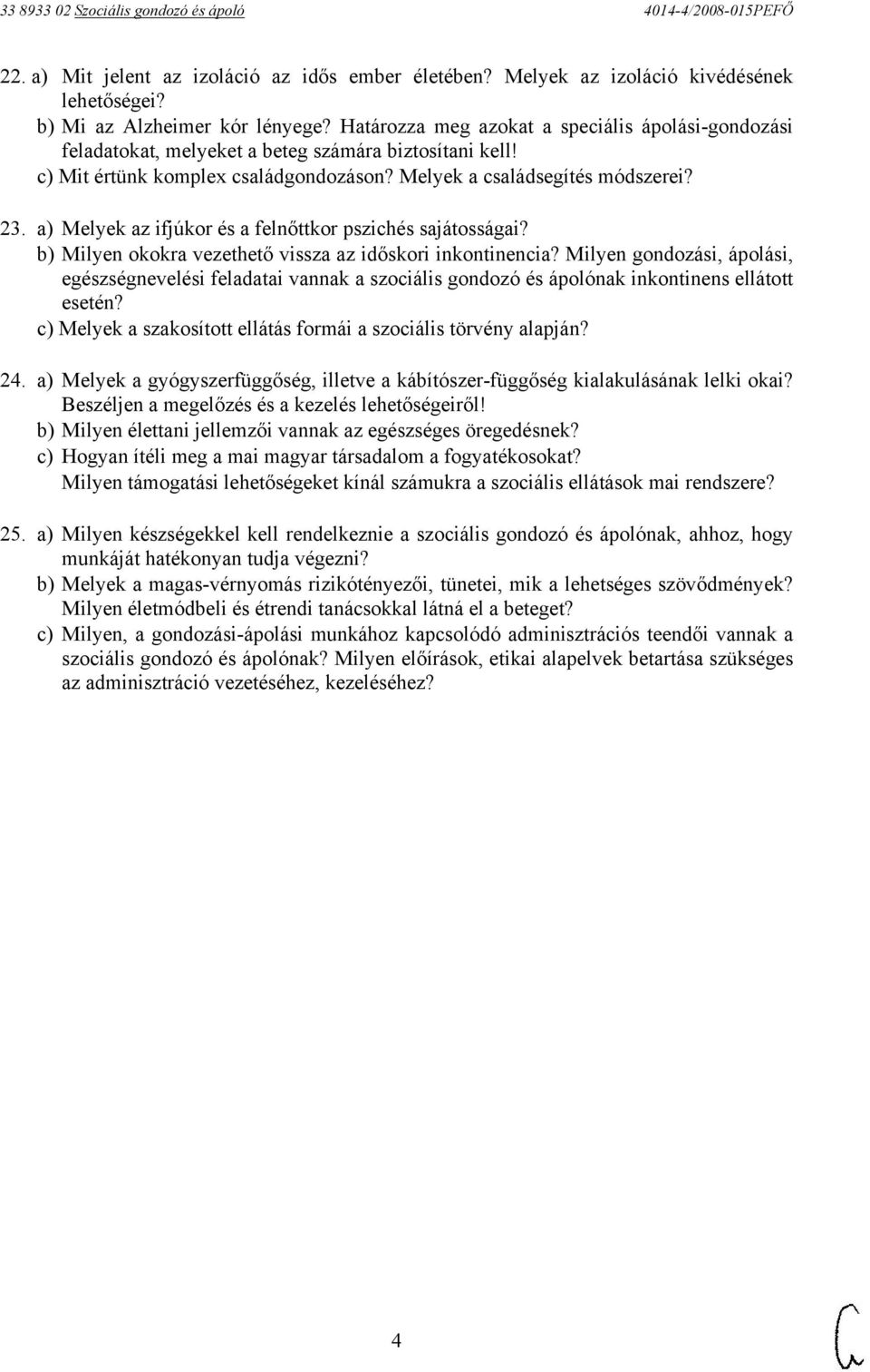 a) Melyek az ifjúkor és a felnőttkor pszichés sajátosságai? b) Milyen okokra vezethető vissza az időskori inkontinencia?