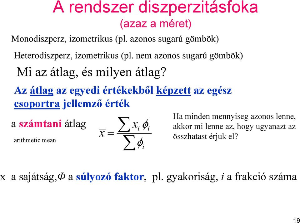 Az átlag az egyedi értékekből képzett az egész csoportra jellemző érték a számtani átlag arithmetic mean A rendszer