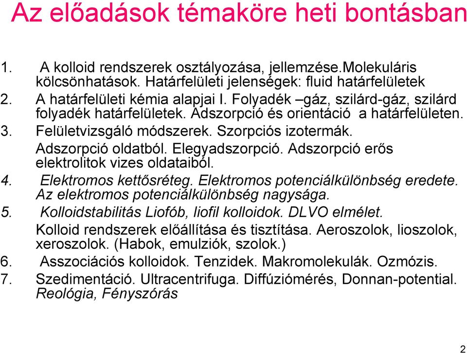 Adszorpció erős elektrolitok vizes oldataiból. 4. Elektromos kettősréteg. Elektromos potenciálkülönbség eredete. Az elektromos potenciálkülönbség nagysága. 5.