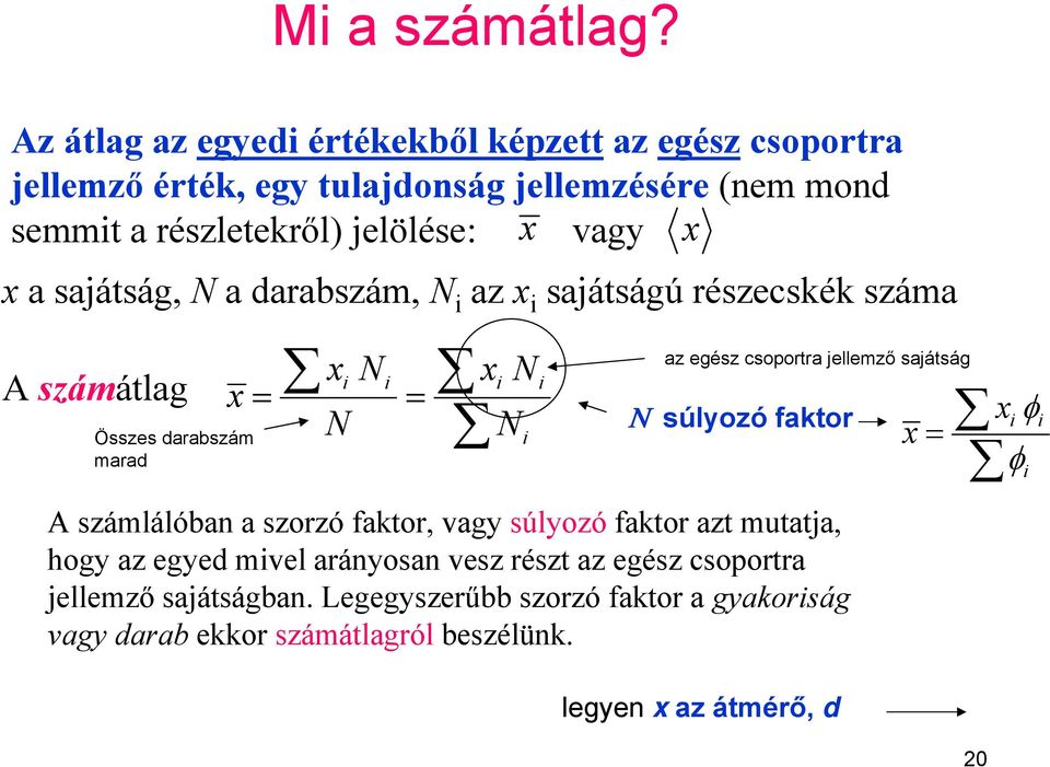 a sajátság, N a darabszám, N i az x i sajátságú részecskék száma A számátlag Összes darabszám marad x N x = = N x N i i i i A számlálóban a szorzó faktor,