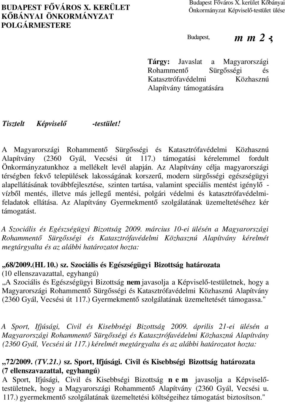 Képviselő -testület! A Magyarországi Rohammentő Sürgősségi és Katasztrófavédelmi Közhasznú Alapítvány (2360 Gyál, Vecsési út 117.