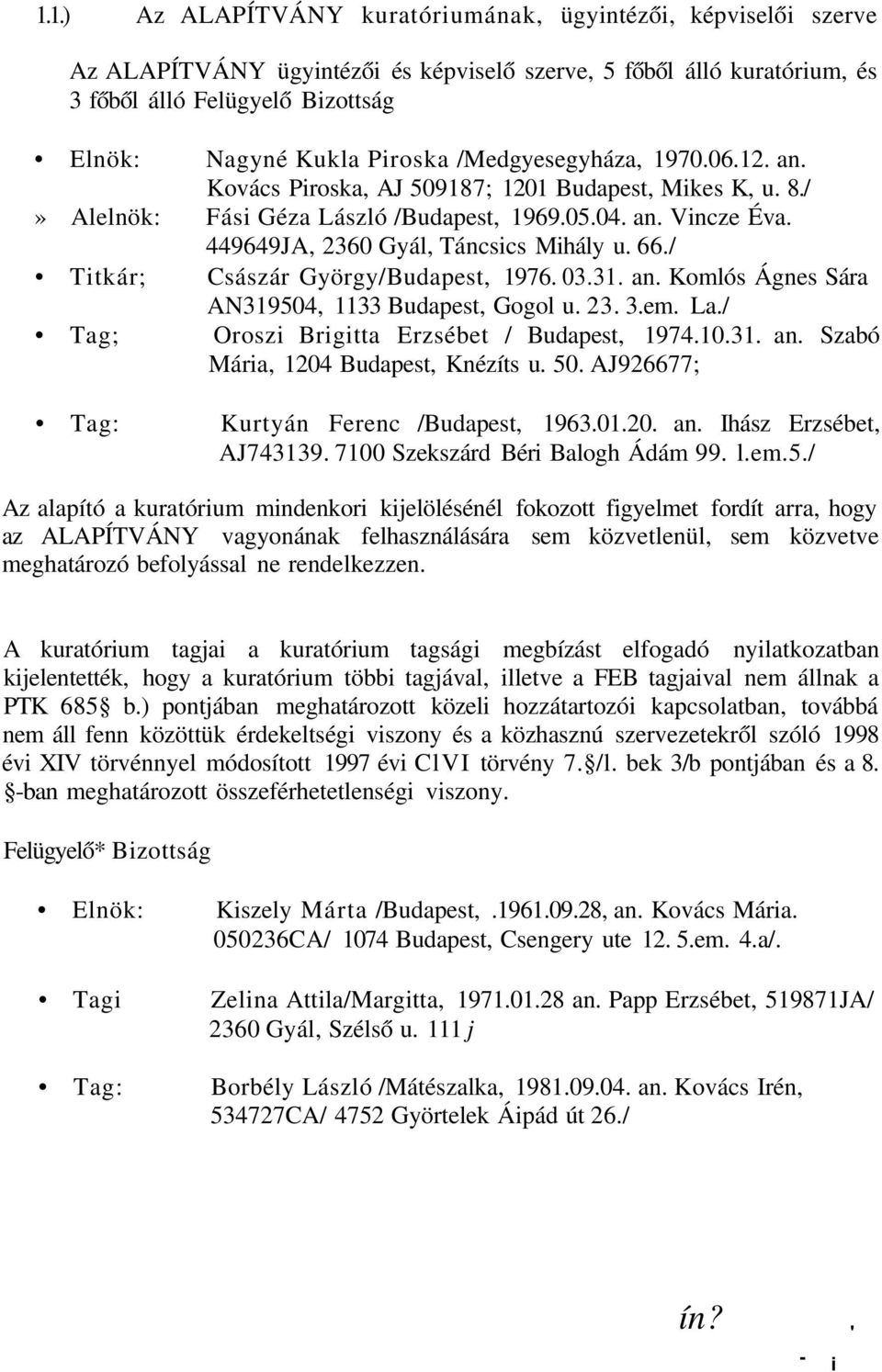 449649JA, 2360 Gyál, Táncsics Mihály u. 66./ Titkár; Császár György/Budapest, 1976. 03.31. an. Komlós Ágnes Sára AN319504, 1133 Budapest, Gogol u. 23. 3.em. La.