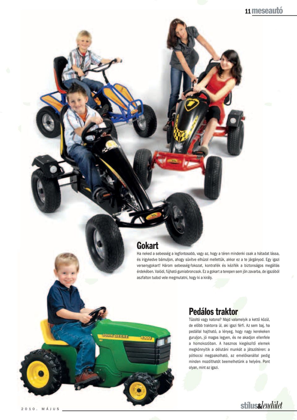 Ez a gokart a terepen sem jön zavarba, de igazából aszfalton tudod vele megmutatni, hogy ki a király. Pedálos traktor Tűzoltó vagy katona?