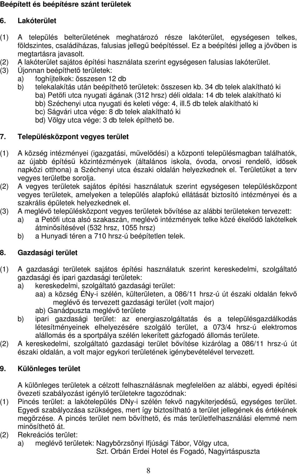 (3) Újonnan beépíthető területek: a) foghíjtelkek: összesen 12 db b) telekalakítás után beépíthető területek: összesen kb.