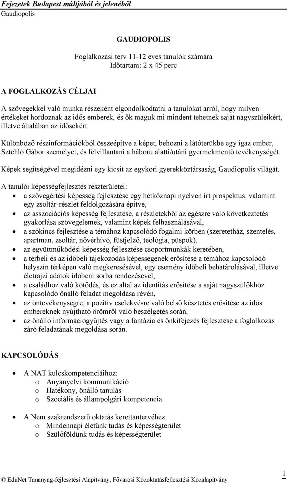 Különböző részinformációkból összeépítve a képet, behozni a látóterükbe egy igaz ember, Sztehló Gábor személyét, és felvillantani a háború alatti/utáni gyermekmentő tevékenységét.