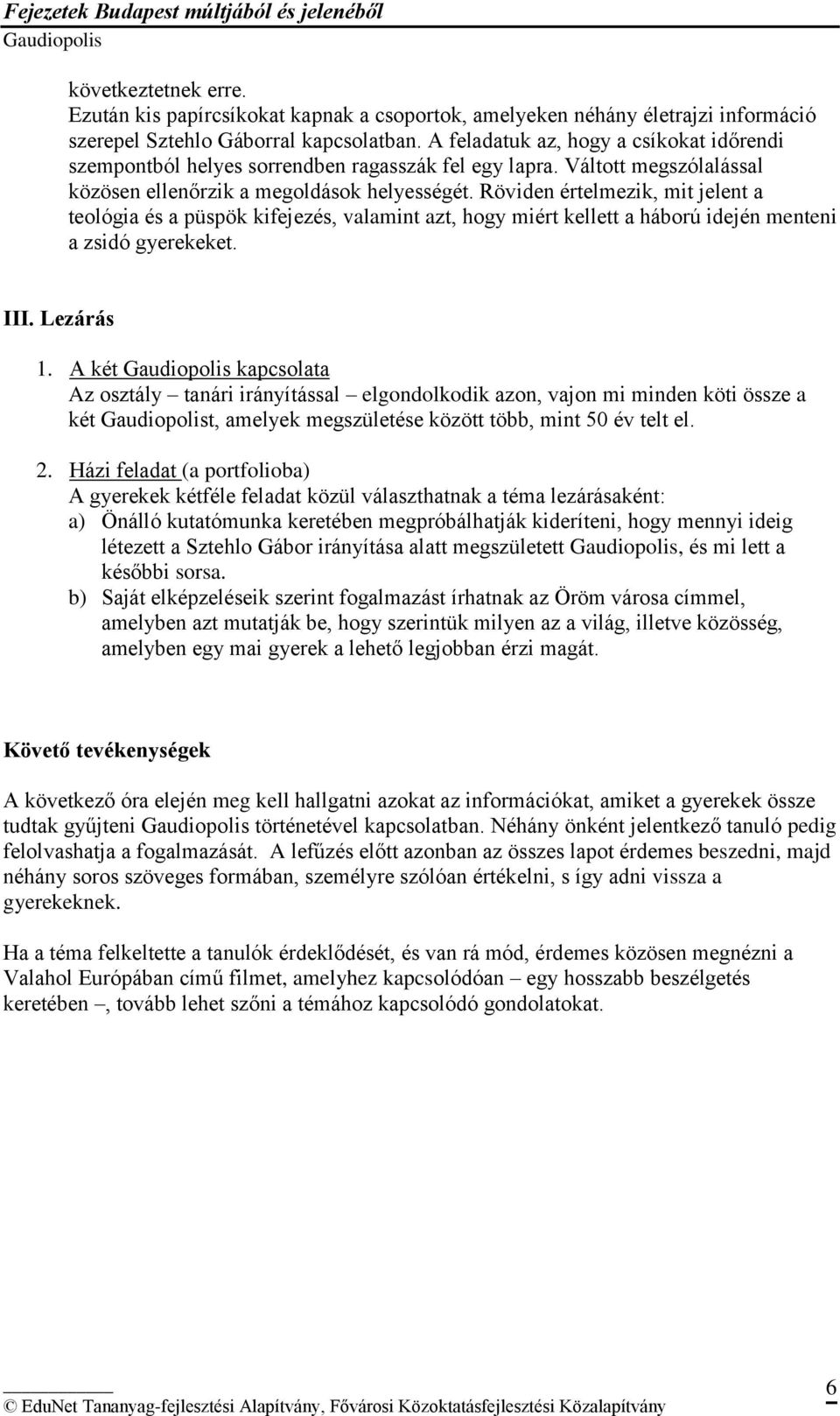 Röviden értelmezik, mit jelent a teológia és a püspök kifejezés, valamint azt, hogy miért kellett a háború idején menteni a zsidó gyerekeket. III. Lezárás 1.