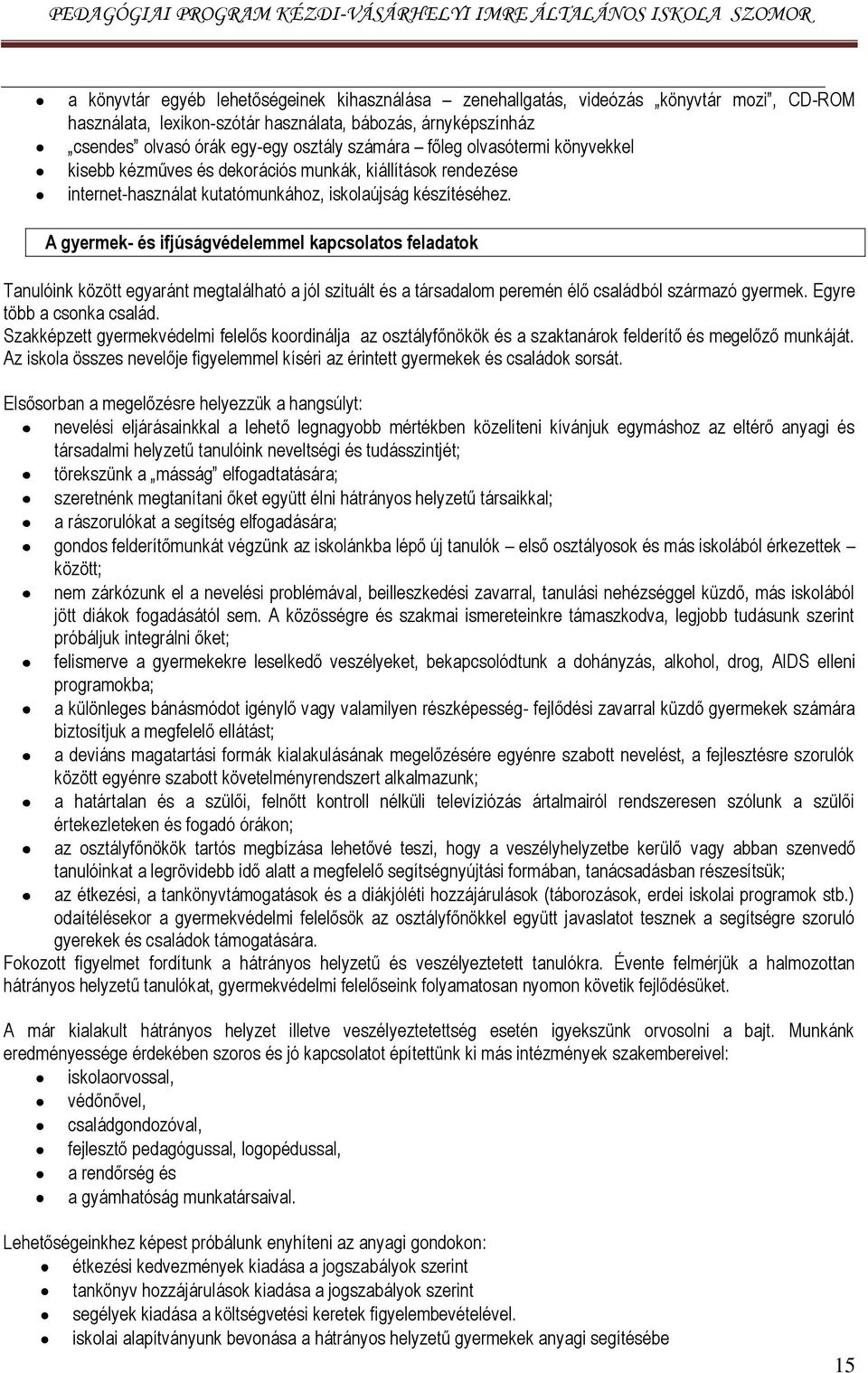 A gyermek- és ifjúságvédelemmel kapcsolatos feladatok Tanulóink között egyaránt megtalálható a jól szituált és a társadalom peremén élő családból származó gyermek. Egyre több a csonka család.