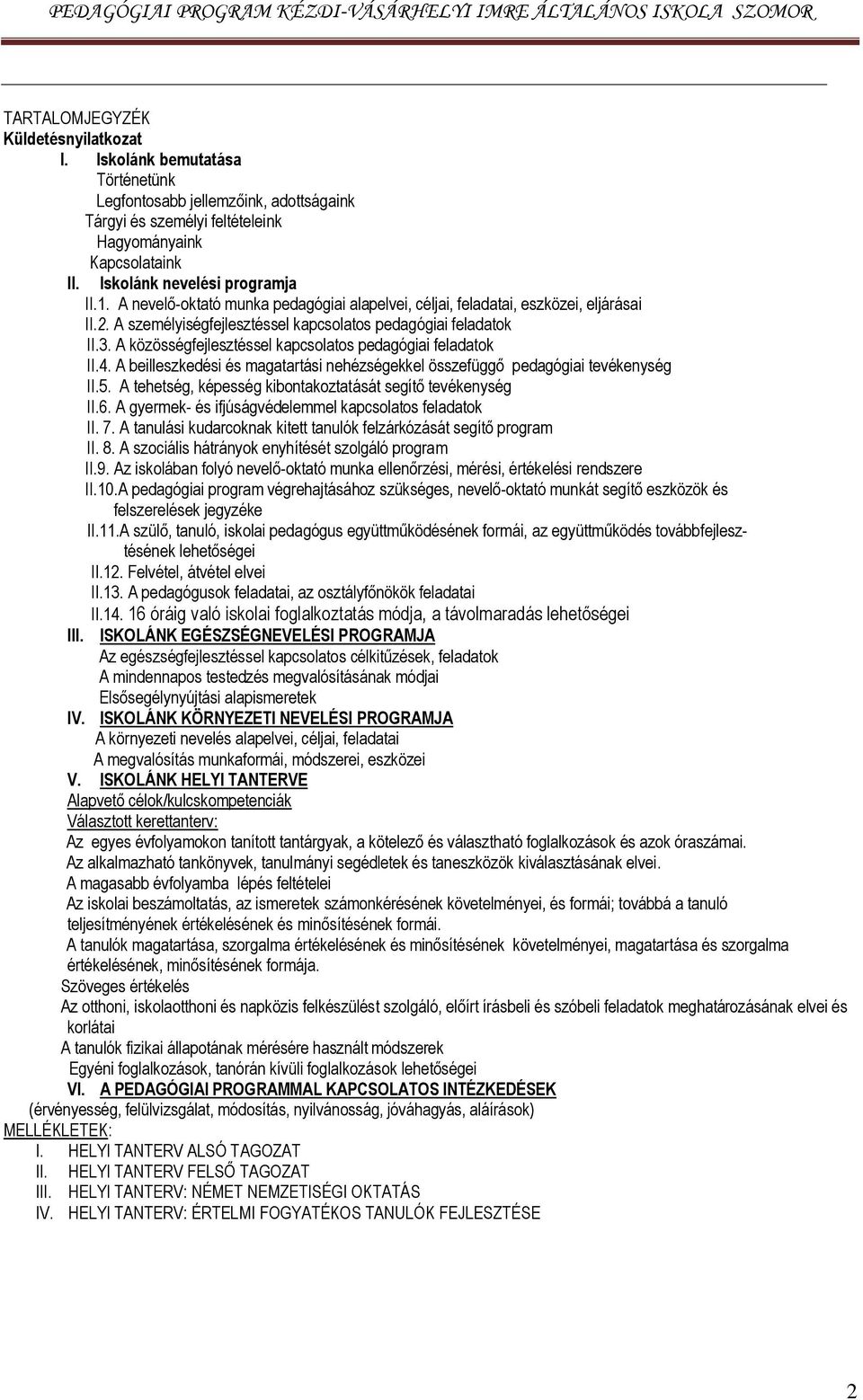 A közösségfejlesztéssel kapcsolatos pedagógiai feladatok II.4. A beilleszkedési és magatartási nehézségekkel összefüggő pedagógiai tevékenység II.5.