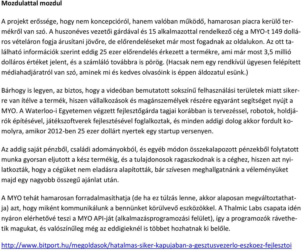 Az ott található információk szerint eddig 25 ezer előrendelés érkezett a termékre, ami már most 3,5 millió dolláros értéket jelent, és a számláló továbbra is pörög.