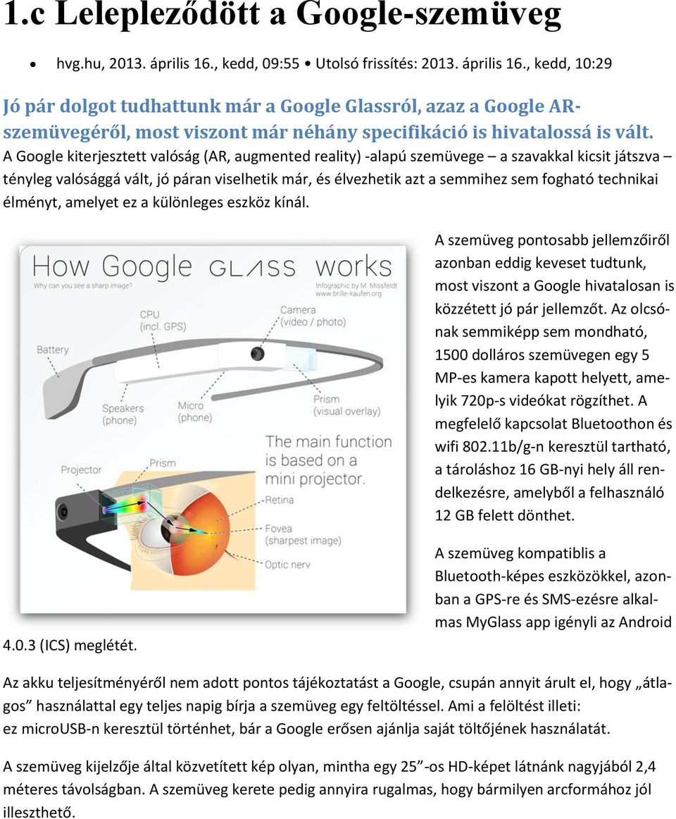 , kedd, 10:29 Jó pár dolgot tudhattunk már a Google Glassról, azaz a Google ARszemüvegéről, most viszont már néhány specifikáció is hivatalossá is vált.