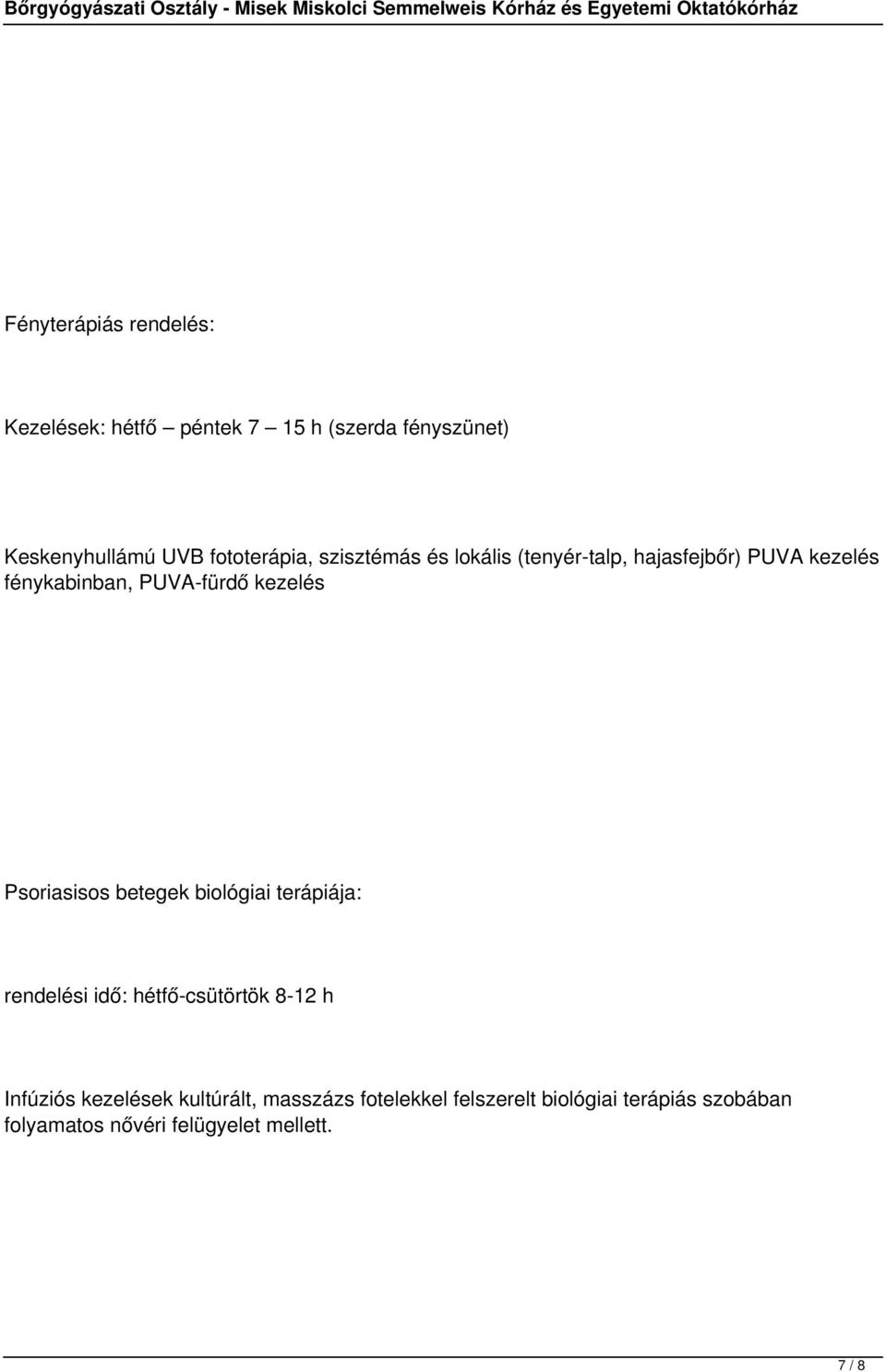 kezelés Psoriasisos betegek biológiai terápiája: rendelési idő: hétfő-csütörtök 8-12 h Infúziós