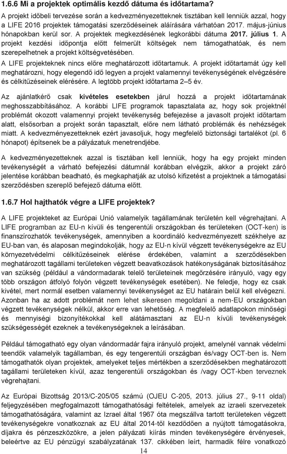 május-június hónapokban kerül sor. A projektek megkezdésének legkorábbi dátuma 2017. július 1.