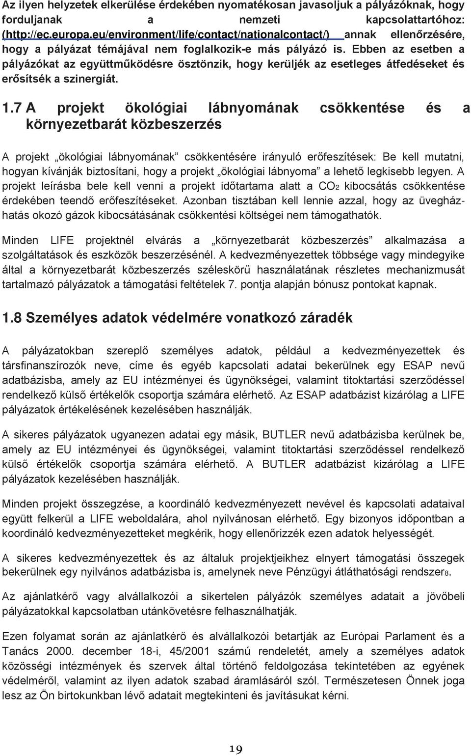 Ebben az esetben a pályázókat az együttműködésre ösztönzik, hogy kerüljék az esetleges átfedéseket és erősítsék a szinergiát. 1.