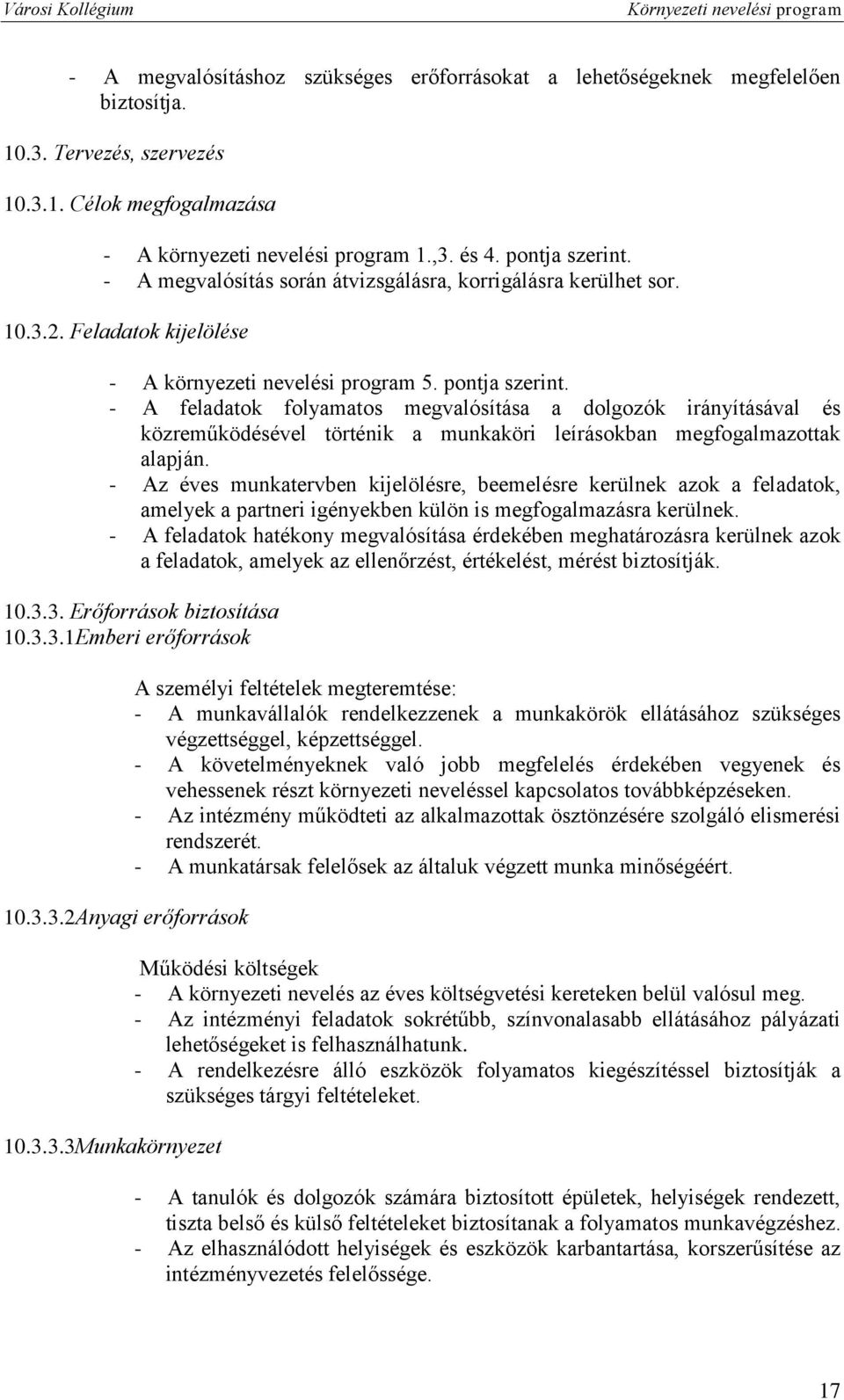 - A feladatok folyamatos megvalósítása a dolgozók irányításával és közreműködésével történik a munkaköri leírásokban megfogalmazottak alapján.