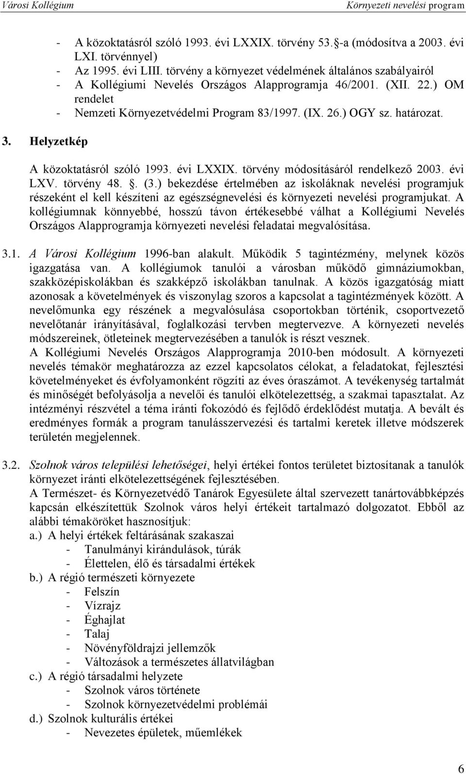 határozat. A közoktatásról szóló 1993. évi LXXIX. törvény módosításáról rendelkező 2003. évi LXV. törvény 48.. (3.