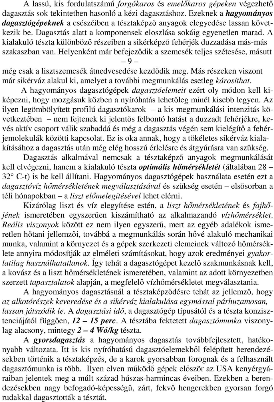 A kialakuló tészta különbözı részeiben a sikérképzı fehérjék duzzadása más-más szakaszban van.