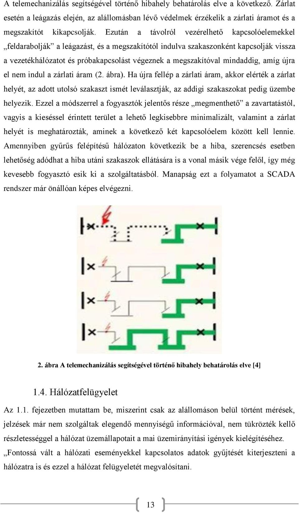 mindaddig, amíg újra el nem indul a zárlati áram (2. ábra).