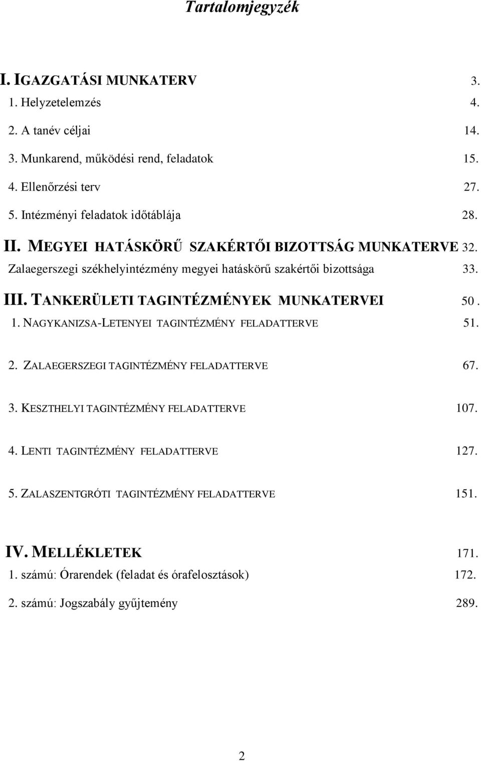 TANKERÜLETI TAGINTÉZMÉNYEK MUNKATERVEI 50. 1. NAGYKANIZSA-LETENYEI TAGINTÉZMÉNY FELADATTERVE 51. 2. ZALAEGERSZEGI TAGINTÉZMÉNY FELADATTERVE 67. 3.