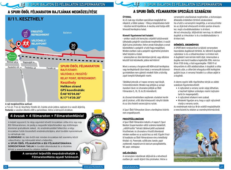 30" A rajt megközelítése autóval: a 7-es út, -es út, Keszthely (Fenéki út), Csárda utcán jobbra, egészen le a vasúti átjáróig.