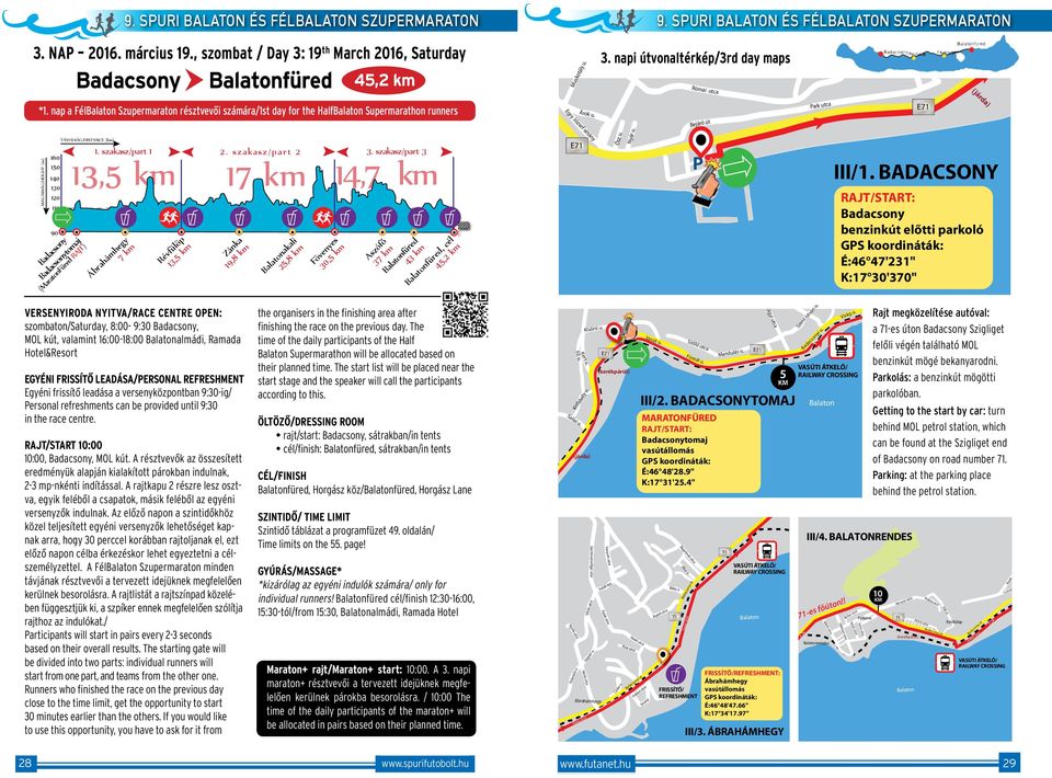 szakasz/part 3 13,5 km Ábrahámhegy 7 km Révfülöp 13,5 km Zánka 19,8 km VERSENYIRODA NYITVA/RACE CENTRE OPEN: szombaton/saturday, 8:00-9:30 Badacsony, MOL kút, valamint 16:00-18:00 almádi, Ramada