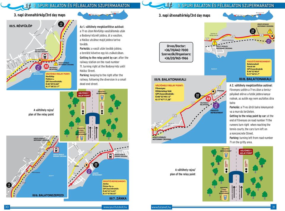 (kerékpárút a járdán) VÁLTÓHELY/ RELAYPOINT A váltóhely rajza/ plan of the relay point i utca Halász utca 15 KÖZÚTI ÁTKELŐ MOTORWAY CROSSING VÁLTÓHELY/RELAY POINT: Révfülöp Halász u. É:46 49'43.