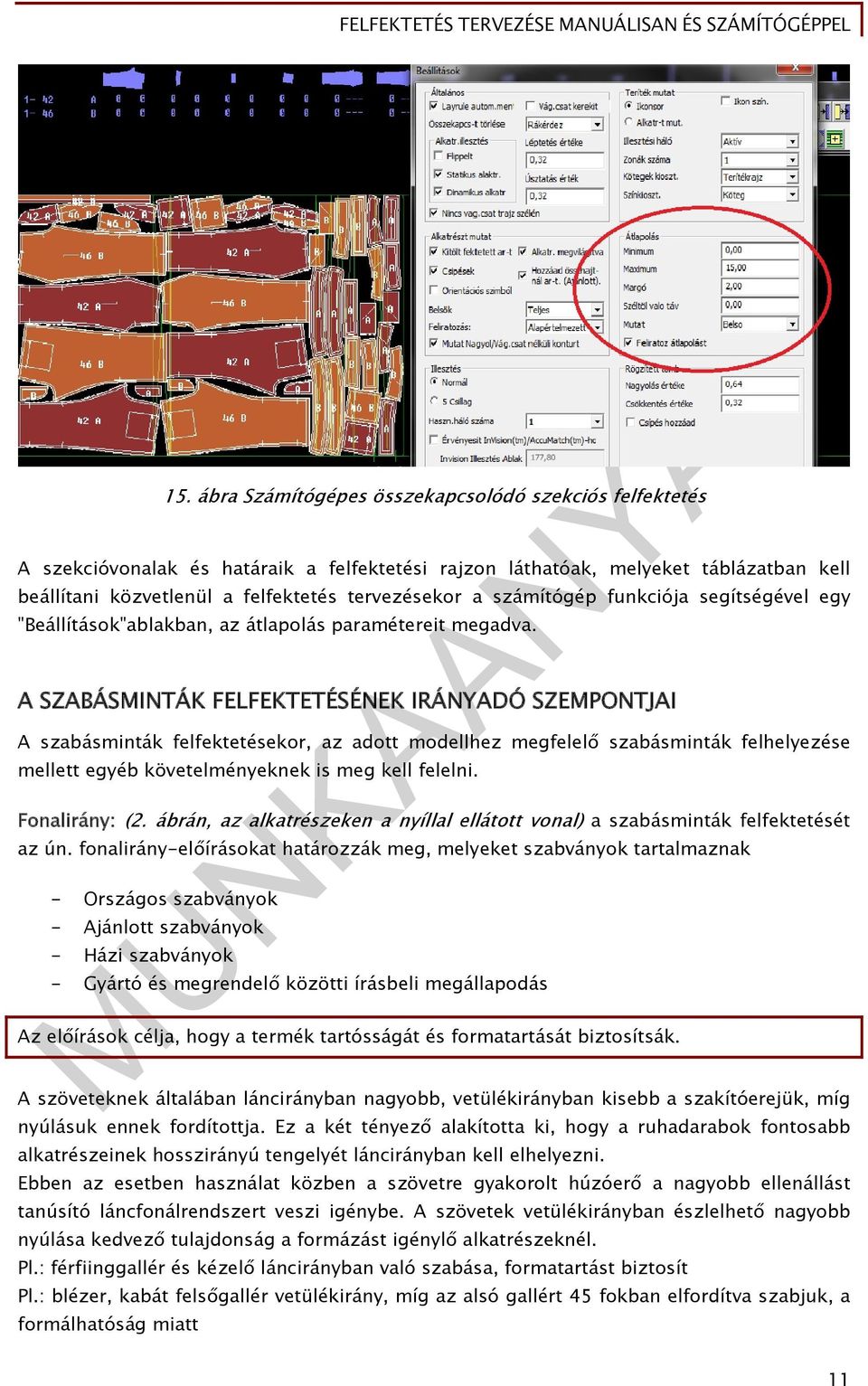 A SZABÁSMINTÁK FELFEKTETÉSÉNEK IRÁNYADÓ SZEMPONTJAI A szabásminták felfektetésekor, az adott modellhez megfelelő szabásminták felhelyezése mellett egyéb követelményeknek is meg kell felelni.