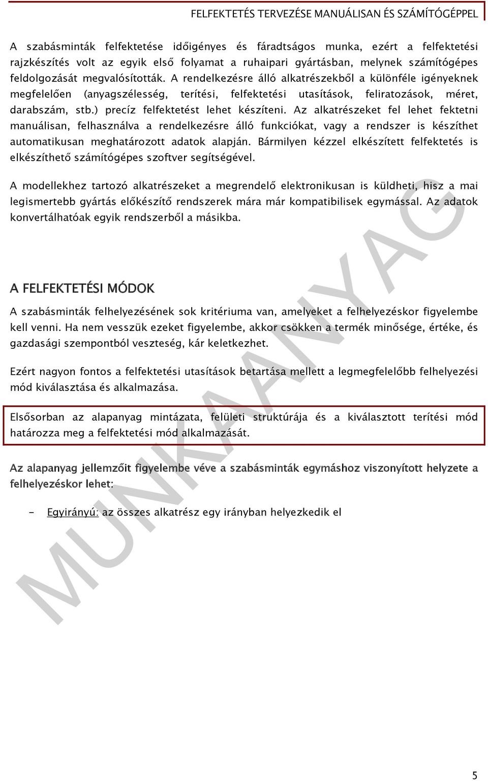 Az alkatrészeket fel lehet fektetni manuálisan, felhasználva a rendelkezésre álló funkciókat, vagy a rendszer is készíthet automatikusan meghatározott adatok alapján.