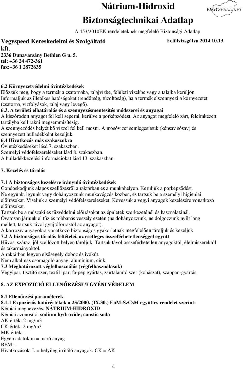 A területi elhatárolás és a szennyezésmentesítés módszerei és anyagai A kiszóródott anyagot fel kell seperni, kerülve a porképződést.