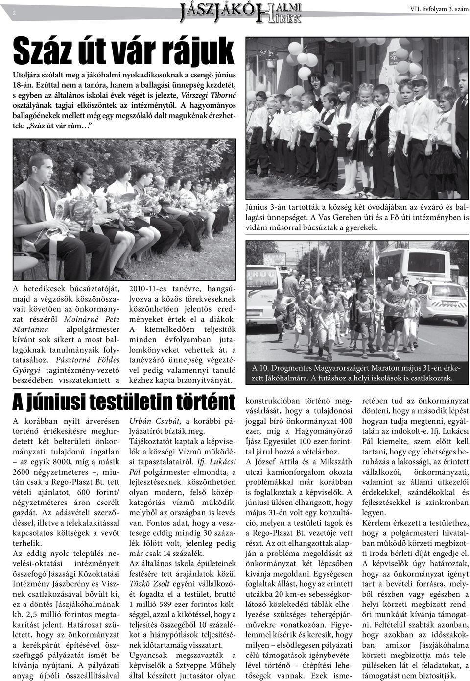A hagyományos ballagóénekek mellett még egy megszólaló dalt magukénak érezhettek: Száz út vár rám Június 3-án tartották a község két óvodájában az évzáró és ballagási ünnepséget.