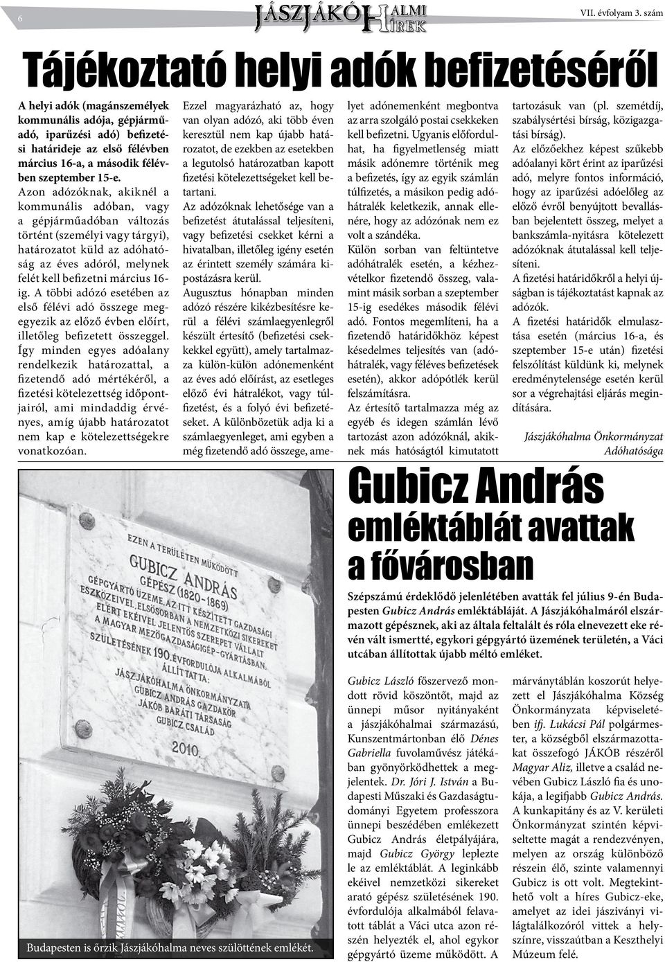 15-e. Azon adózóknak, akiknél a kommunális adóban, vagy a gépjárműadóban változás történt (személyi vagy tárgyi), határozatot küld az adóhatóság az éves adóról, melynek felét kell befizetni március