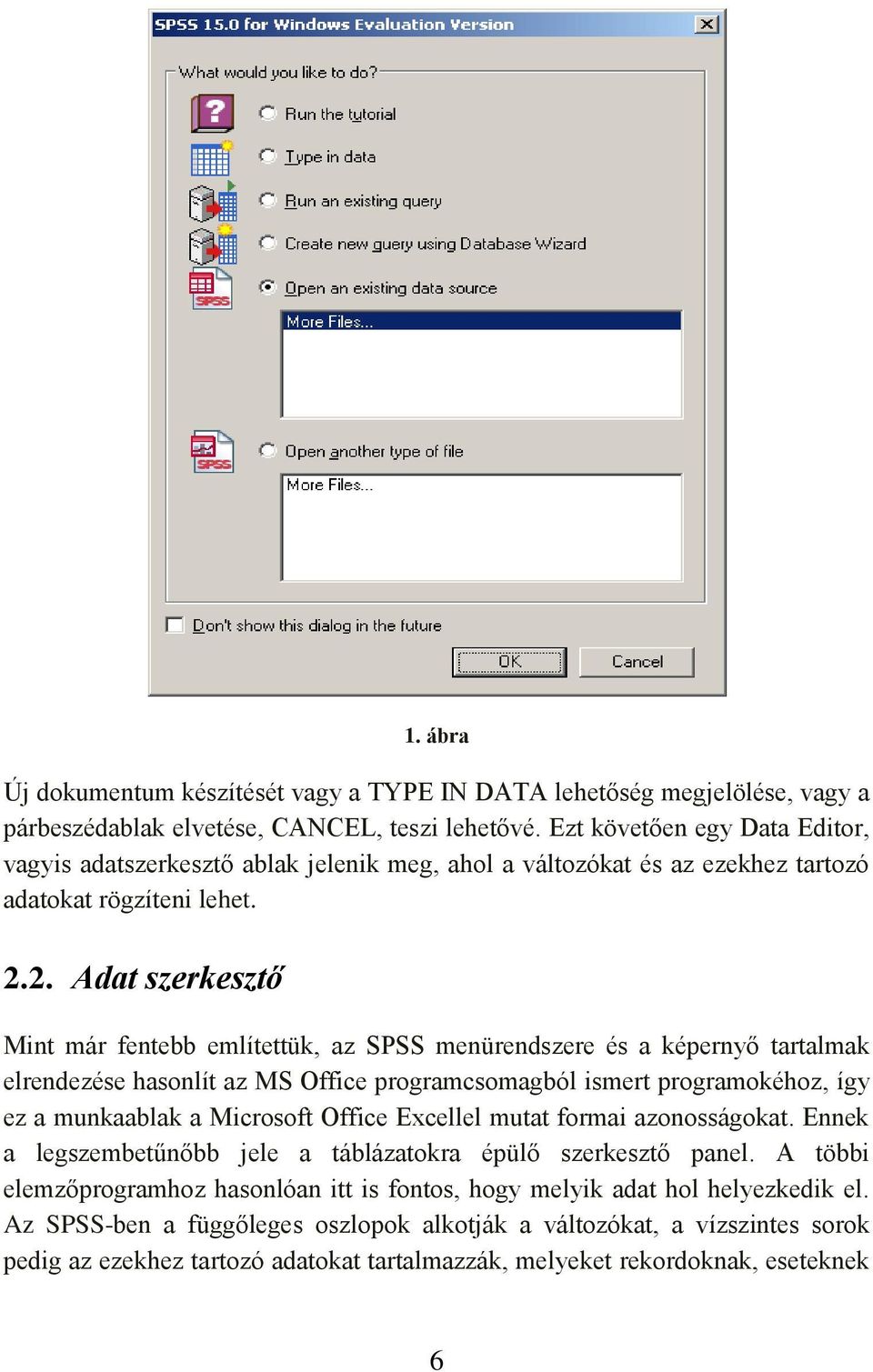 2. Adat szerkesztő Mint már fentebb említettük, az SPSS menürendszere és a képernyő tartalmak elrendezése hasonlít az MS Office programcsomagból ismert programokéhoz, így ez a munkaablak a Microsoft