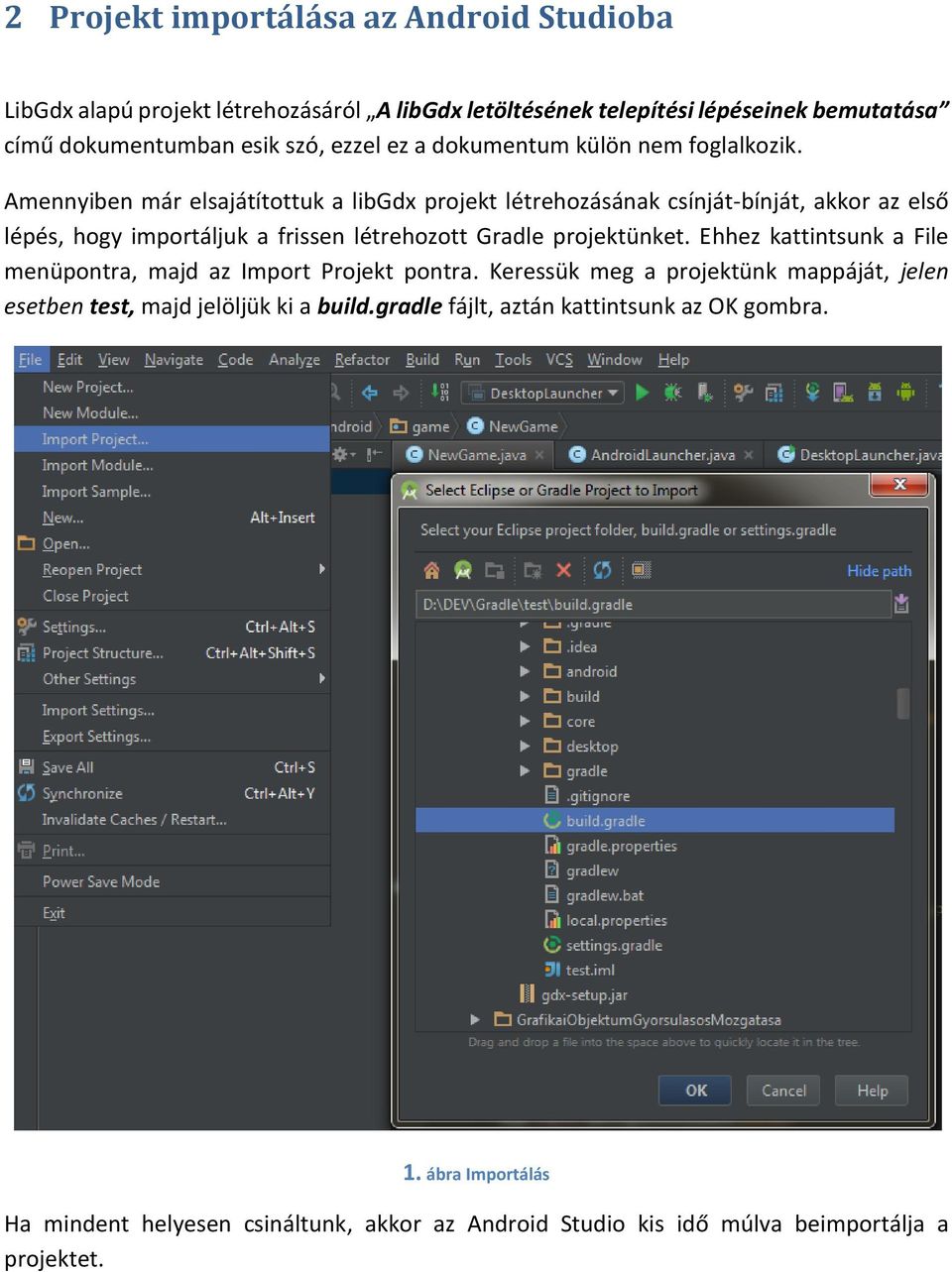 Amennyiben már elsajátítottuk a libgdx projekt létrehozásának csínját-bínját, akkor az első lépés, hogy importáljuk a frissen létrehozott Gradle projektünket.