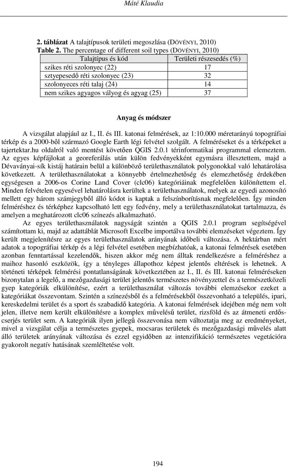 szikes agyagos vályog és agyag (25) 37 Anyag és módszer A vizsgálat alapjául az I., II. és III. katonai felmérések, az 1:10.