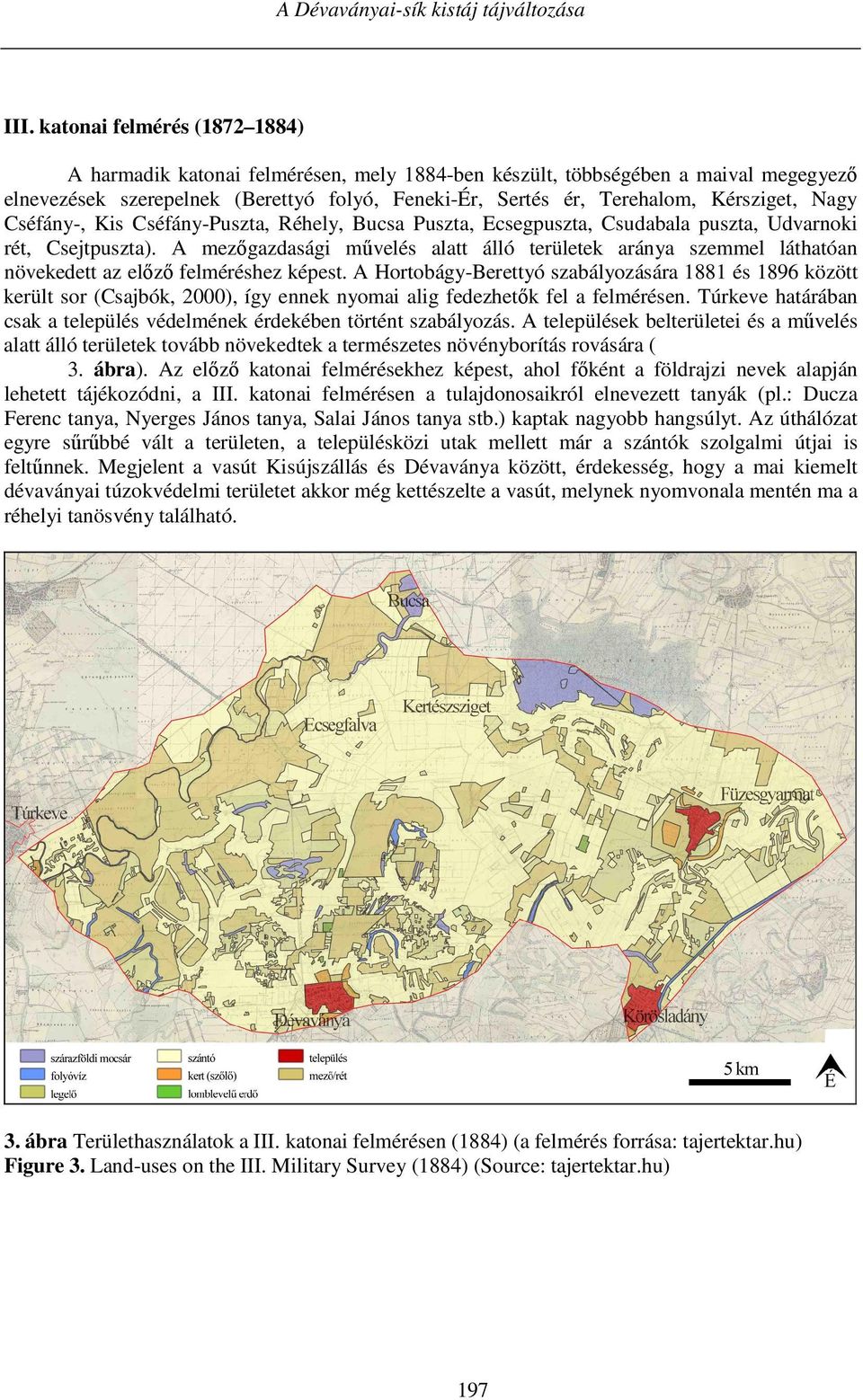 Nagy Cséfány-, Kis Cséfány-Puszta, Réhely, Bucsa Puszta, Ecsegpuszta, Csudabala puszta, Udvarnoki rét, Csejtpuszta).