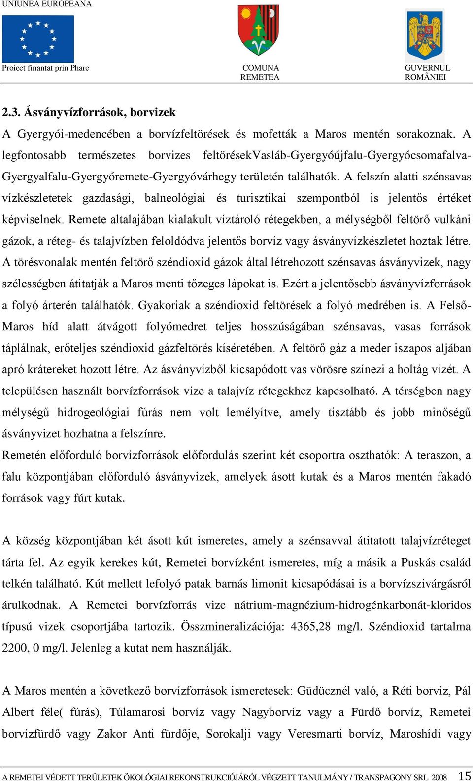 A felszín alatti szénsavas vízkészletetek gazdasági, balneológiai és turisztikai szempontból is jelentős értéket képviselnek.