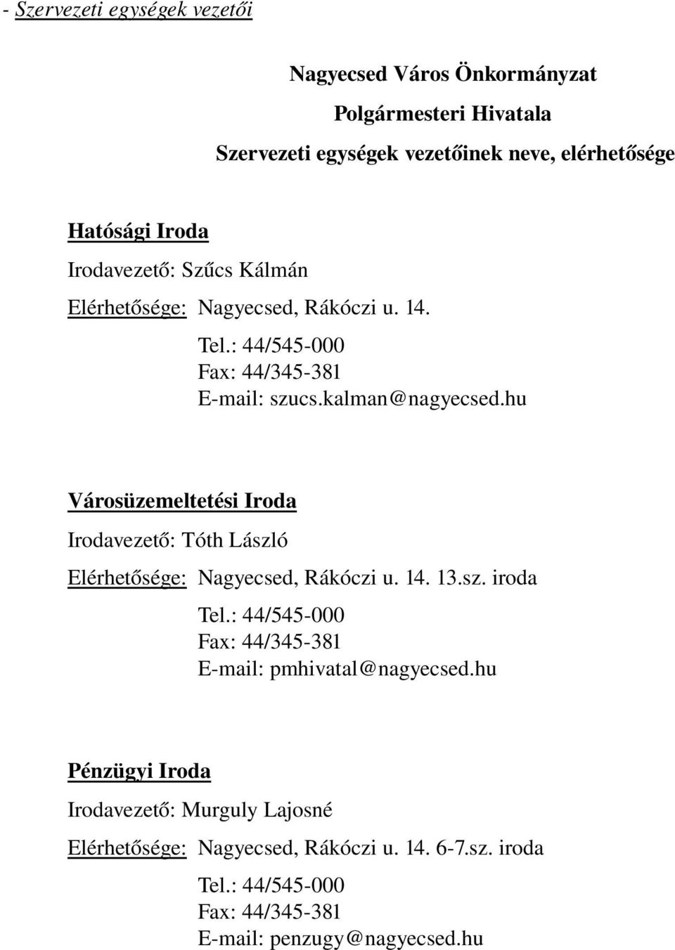 hu Városüzemeltetési Iroda Irodavezet ő: Tóth László Elérhető sége: Nagyecsed, Rákóczi u. 14. 13.sz. iroda Tel.