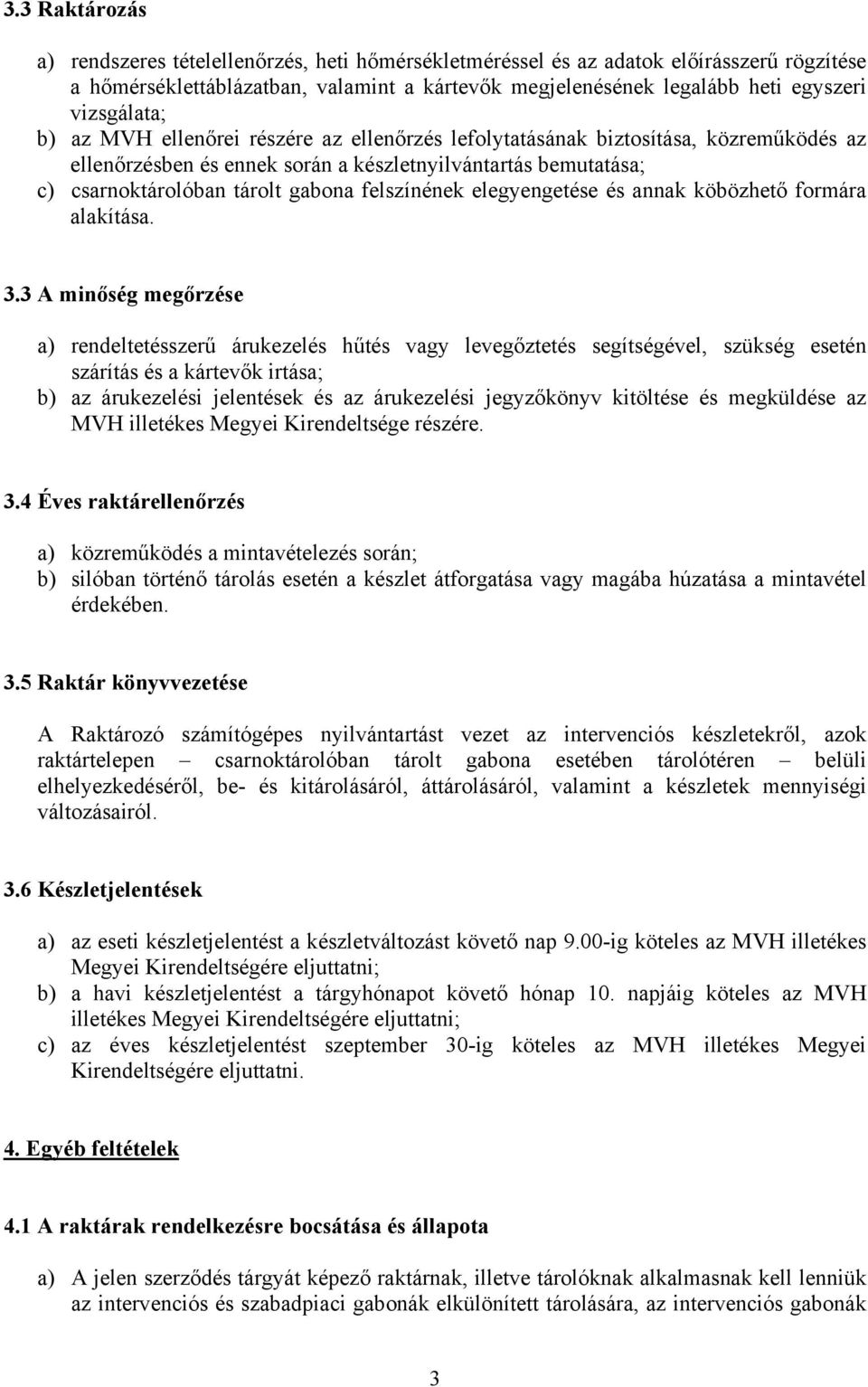 felszínének elegyengetése és annak köbözhető formára alakítása. 3.