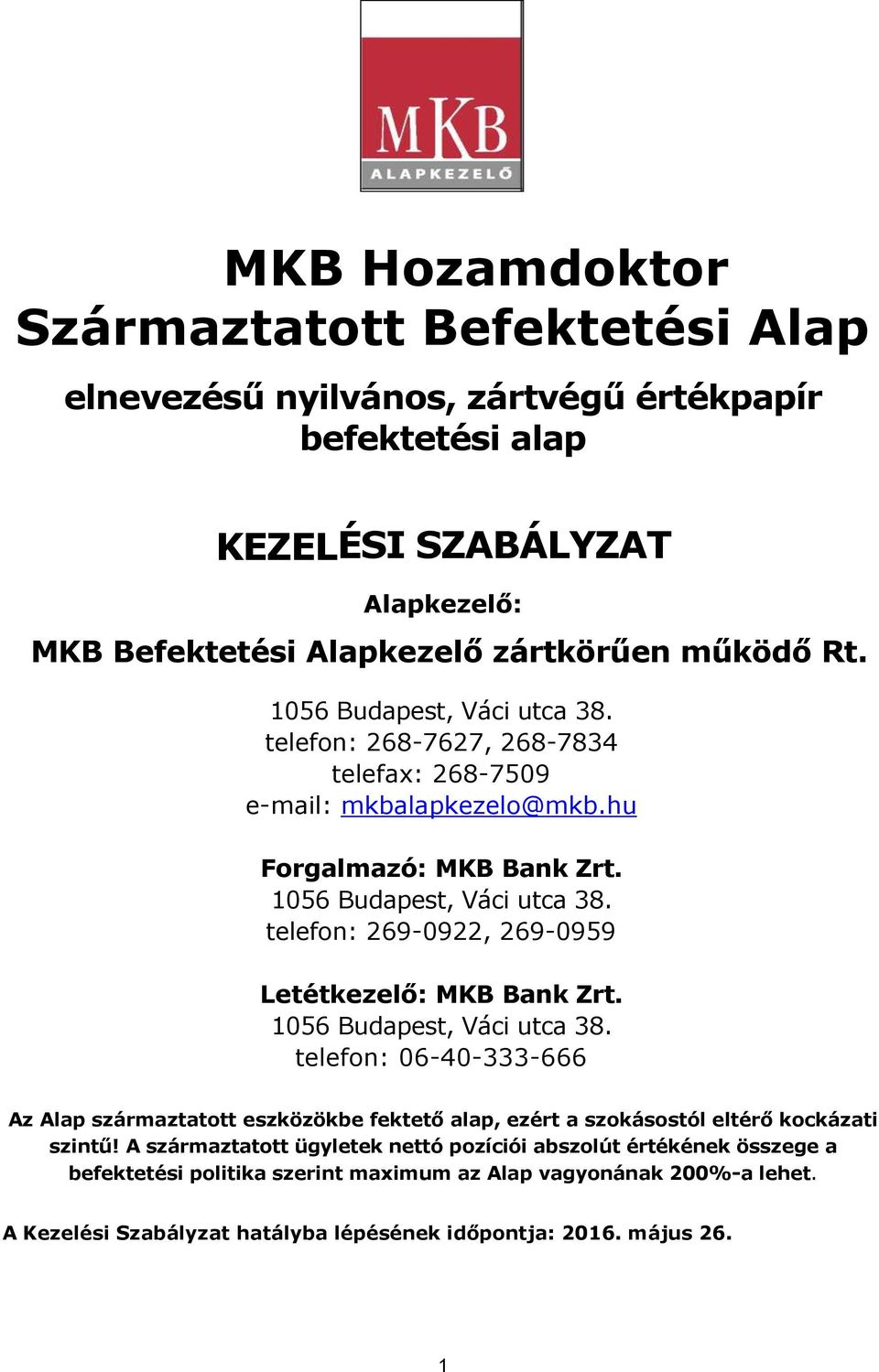 telefon: 269-0922, 269-0959 Letétkezelő: MKB Bank Zrt. 1056 Budapest, Váci utca 38.