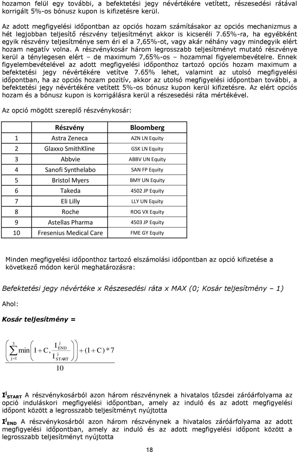 65%-ra, ha egyébként egyik részvény e sem éri el a 7,65%-ot, vagy akár néhány vagy mindegyik elért hozam negatív volna.