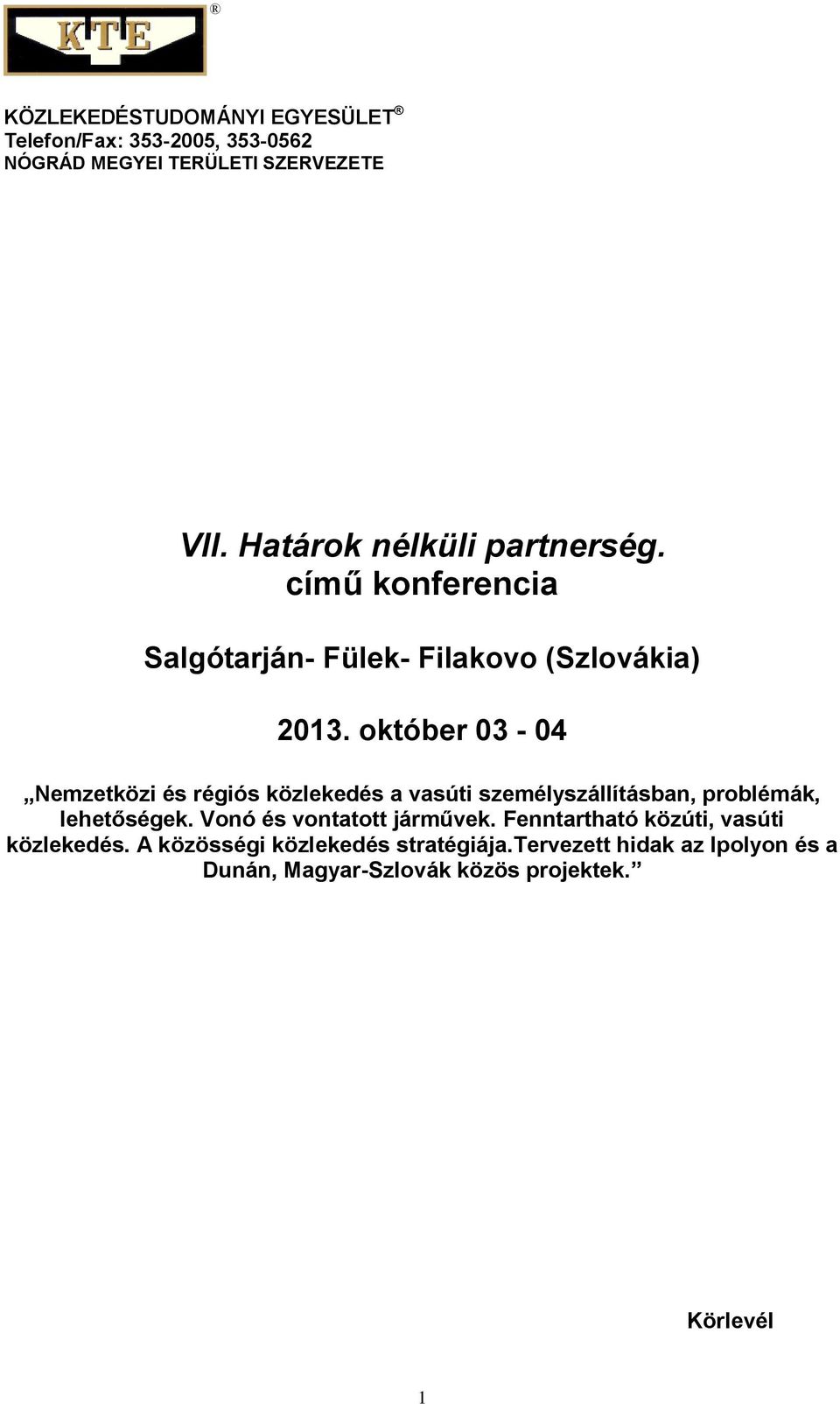 október 03-04 Nemzetközi és régiós közlekedés a vasúti személyszállításban, problémák, lehetőségek.