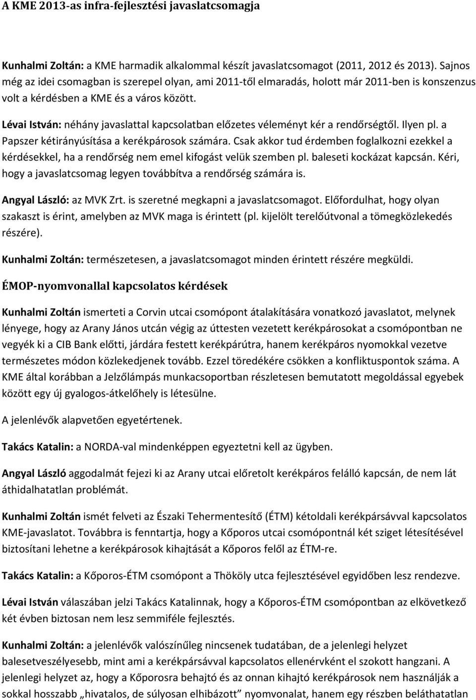 Lévai István: néhány javaslattal kapcsolatban előzetes véleményt kér a rendőrségtől. Ilyen pl. a Papszer kétirányúsítása a kerékpárosok számára.