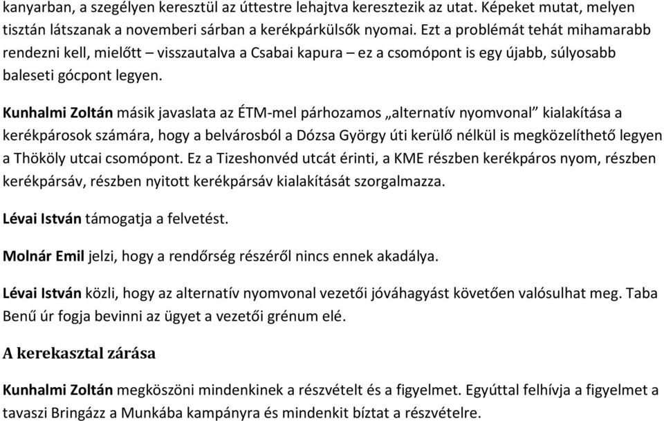 Kunhalmi Zoltán másik javaslata az ÉTM-mel párhozamos alternatív nyomvonal kialakítása a kerékpárosok számára, hogy a belvárosból a Dózsa György úti kerülő nélkül is megközelíthető legyen a Thököly