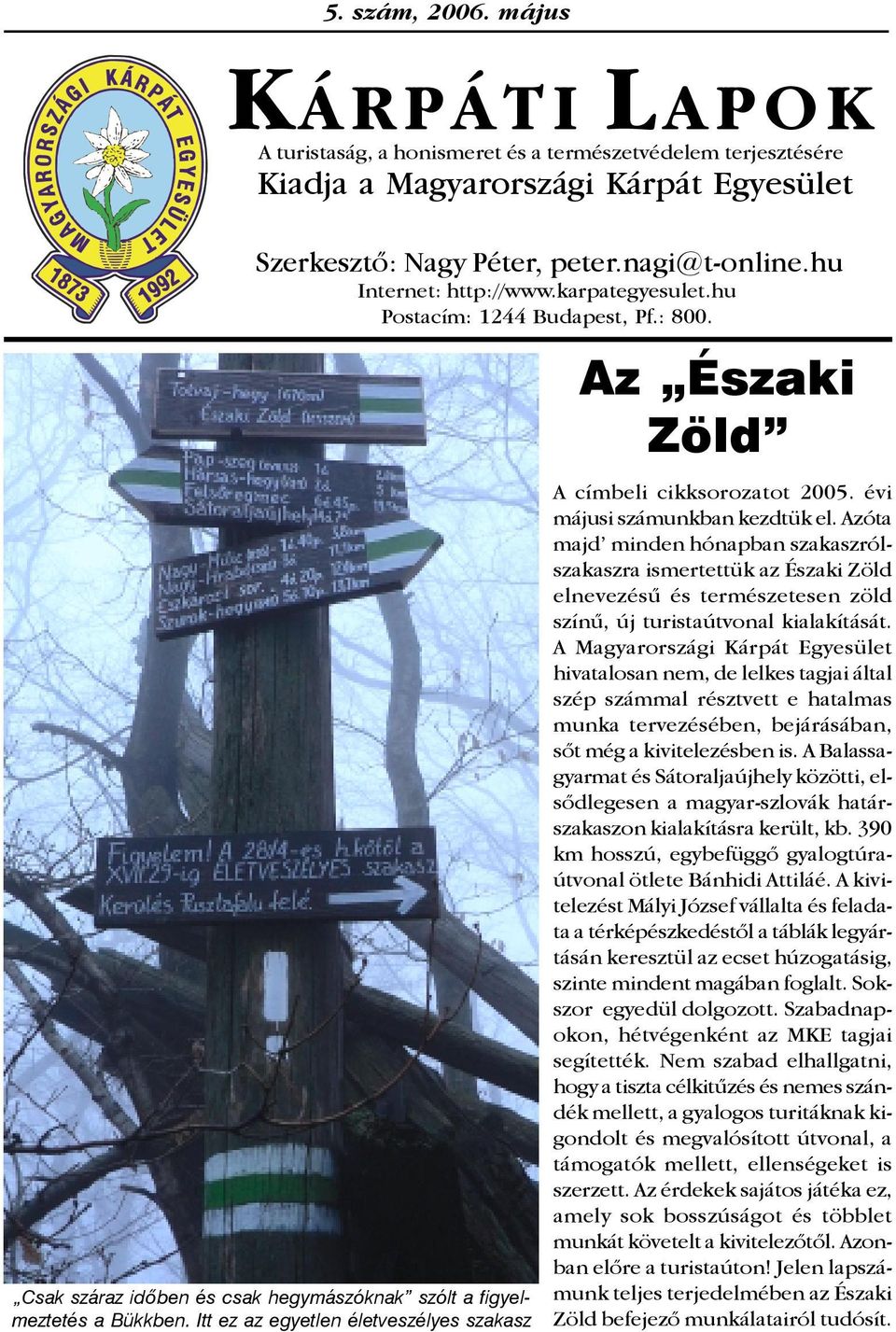 LAPOK Az Északi Zöld A címbeli cikksorozatot 2005. évi májusi számunkban kezdtük el.