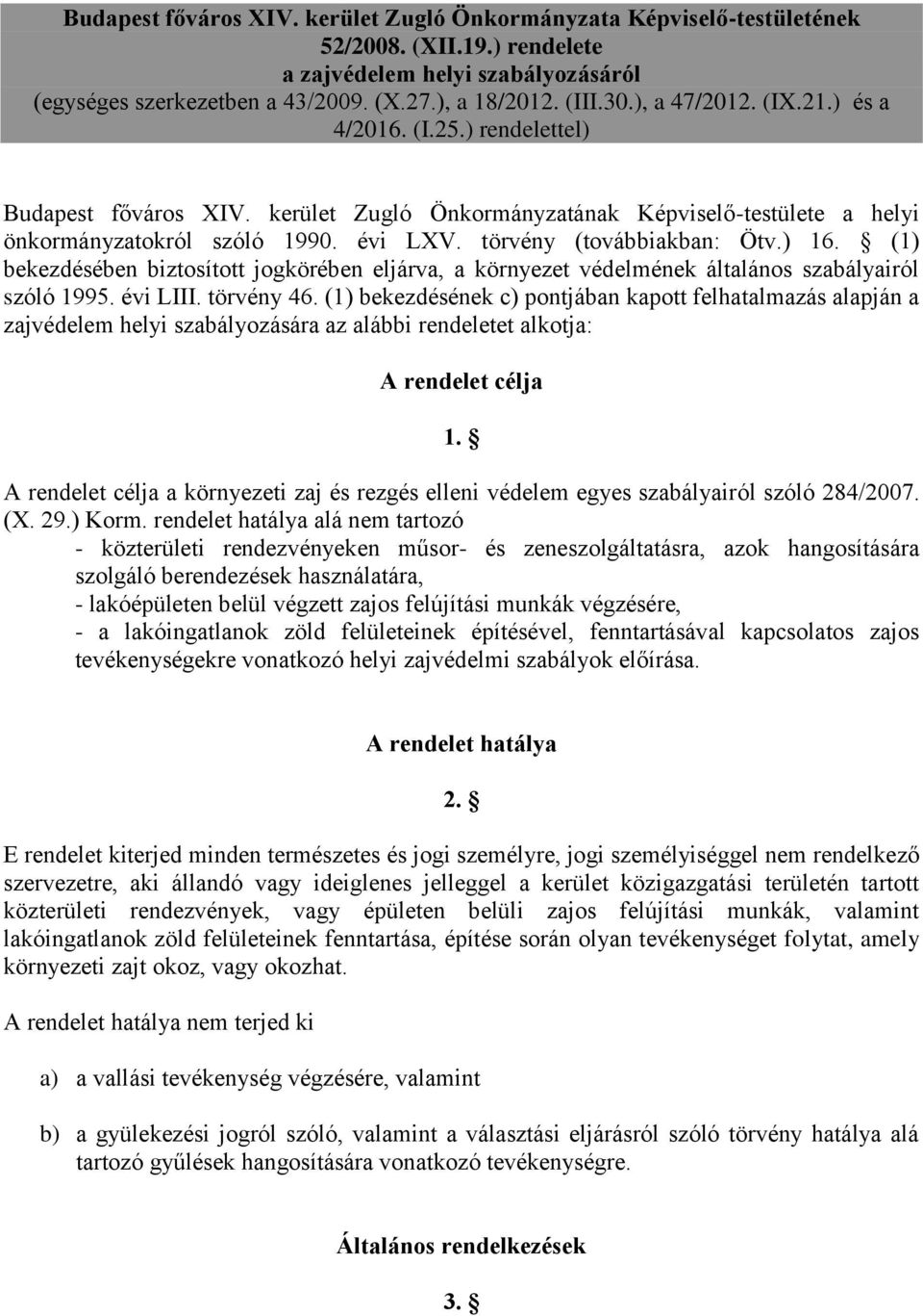 törvény (továbbiakban: Ötv.) 16. (1) bekezdésében biztosított jogkörében eljárva, a környezet védelmének általános szabályairól szóló 1995. évi LIII. törvény 46.