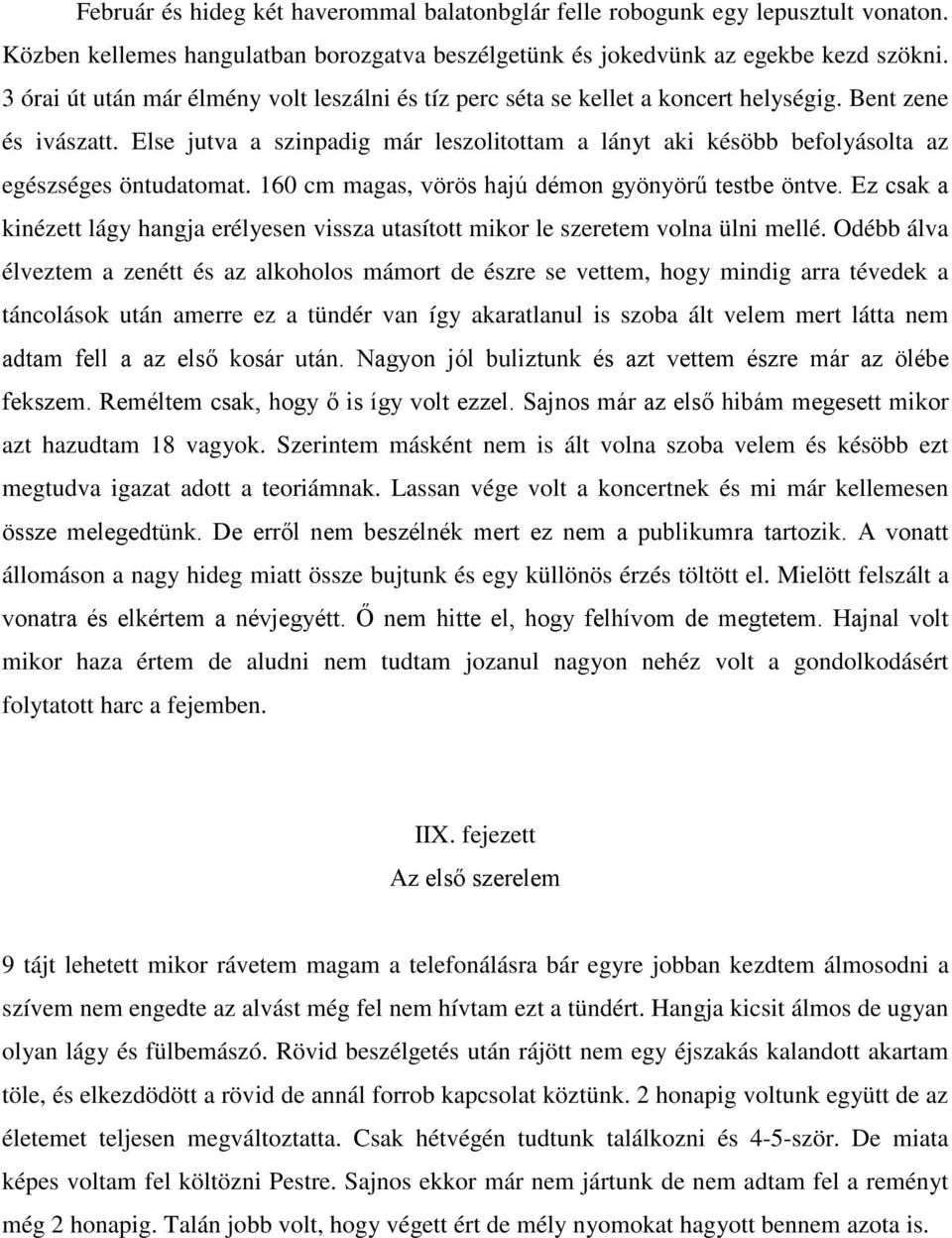 Else jutva a szinpadig már leszolitottam a lányt aki késöbb befolyásolta az egészséges öntudatomat. 160 cm magas, vörös hajú démon gyönyörű testbe öntve.