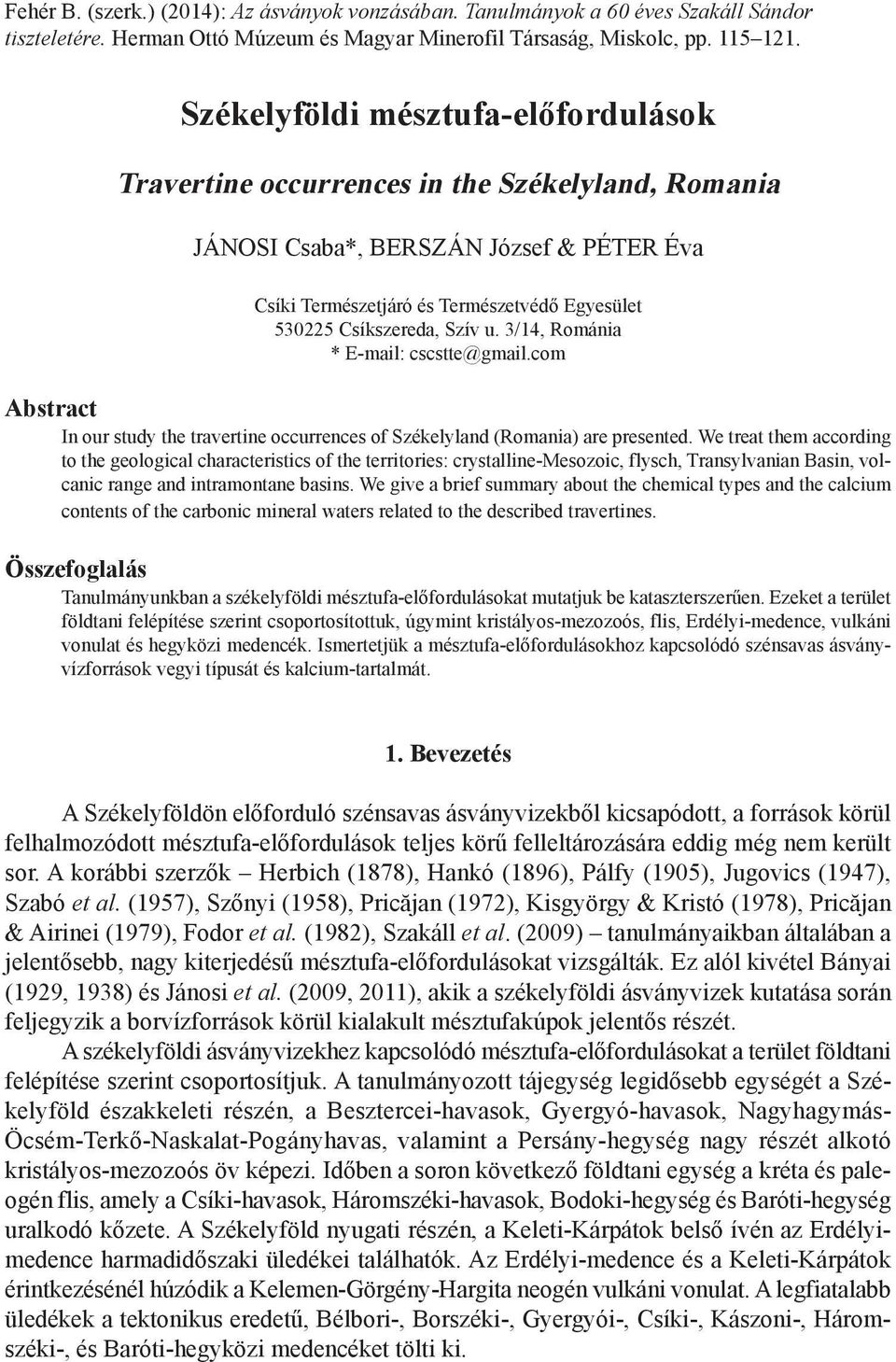 szív u. 3/14, románia * e-mail: cscstte@gmail.com Abstract in our study the travertine occurrences of székelyland (romania) are presented.