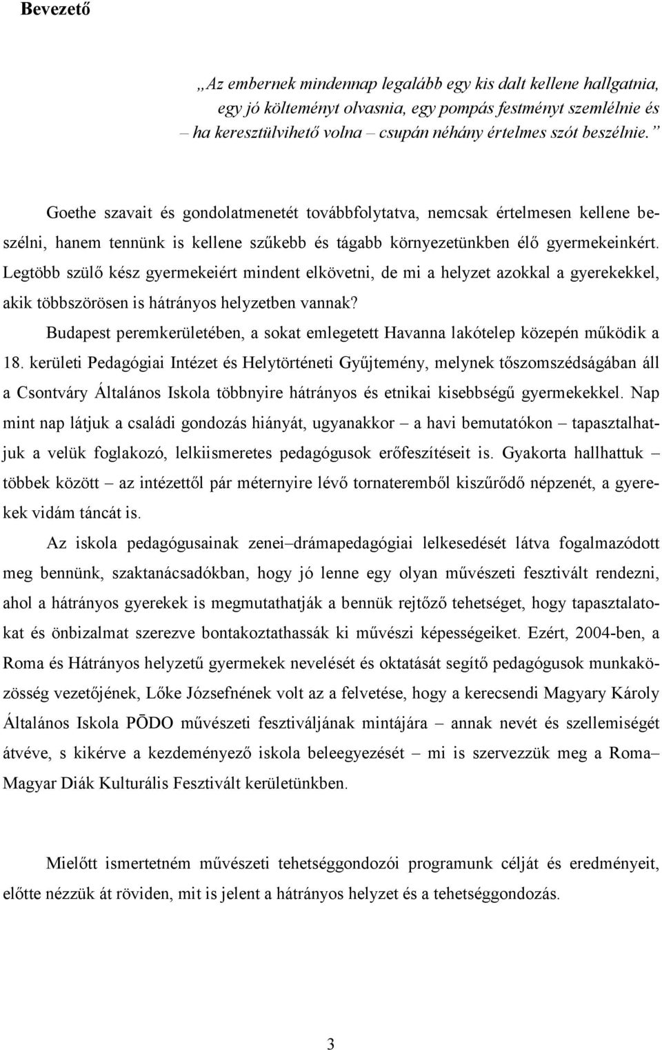 Legtöbb szülő kész gyermekeiért mindent elkövetni, de mi a helyzet azokkal a gyerekekkel, akik többszörösen is hátrányos helyzetben vannak?