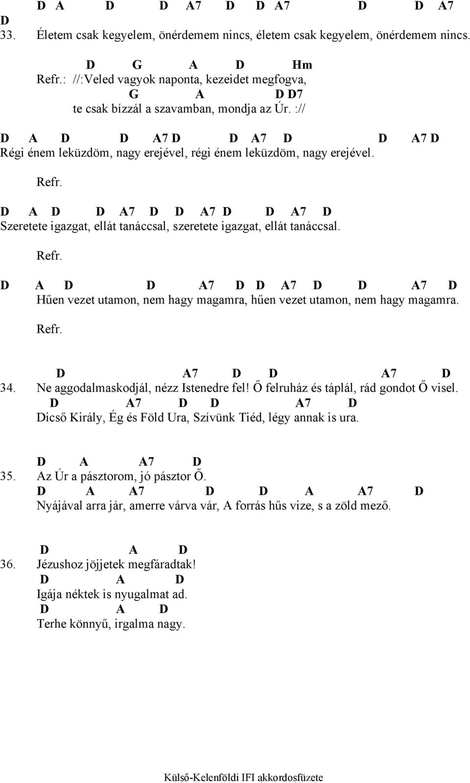 Refr. D A D D A7 D D A7 D D A7 D Szeretete igazgat, ellát tanáccsal, szeretete igazgat, ellát tanáccsal. Refr.