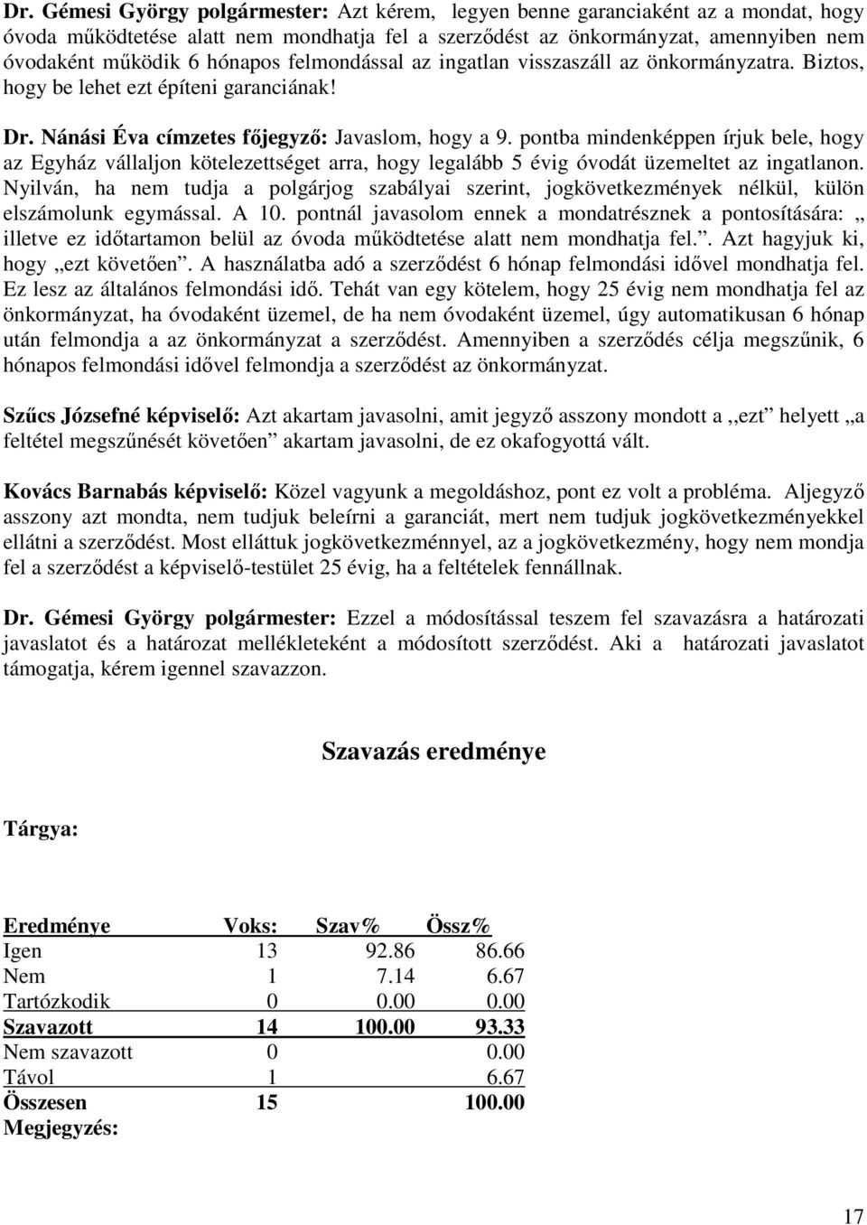 pontba mindenképpen írjuk bele, hogy az Egyház vállaljon kötelezettséget arra, hogy legalább 5 évig óvodát üzemeltet az ingatlanon.