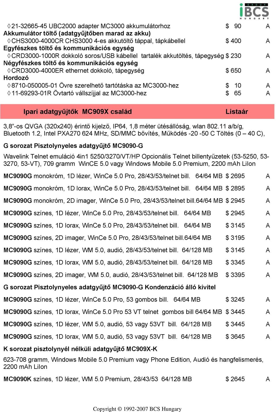 szerelhető tartótáska az MC3000-hez 10 11-69293-01R Övtartó vállszíjjal az MC3000-hez 65 Ipari adatgyűjtők MC909X család 3,8 -os QVG (320x240) érintő kijelző, IP64, 1,8 méter ütésállóság, wlan 802.